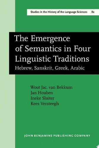 The Emergence of Semantics in Four Linguistic Traditions Hebrew, Sanskrit, Greek, Arabic