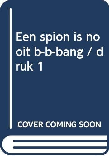 Een spion is nooit b-b-bang