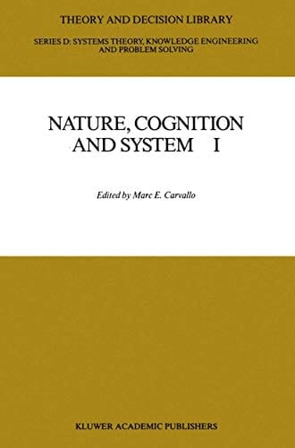 Nature, Cognition and System I: Current Systems-Scientific Research on Natural and Cognitive Systems (Theory and Decision Library D:, 2)