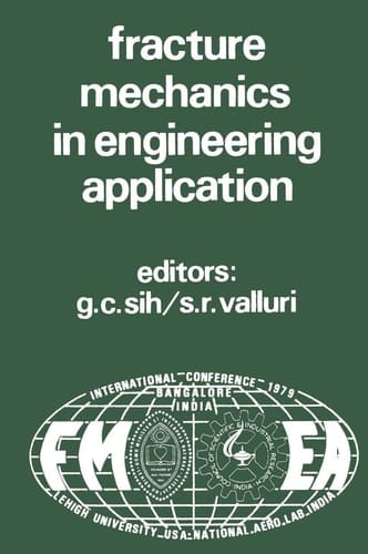 Proceedings of an international conference on Fracture Mechanics in Engineering Application: Held at the National Aeronautical Laboratory Bangalore, India March 26-30, 1979