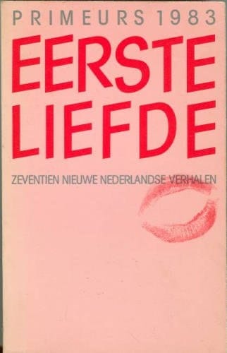 Eerste liefde zeventien nieuwe Nederlandse verhalen