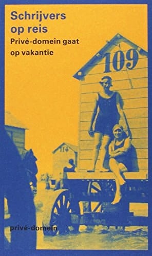 Schrijvers op reis Privé-domein gaat op vakantie: verhalen