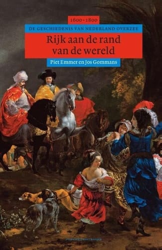 Rijk aan de rand van de wereld de geschiedenis van Nederland overzee, 1600-1800