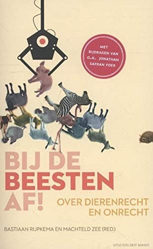 Bij de beesten af! over dierenrecht en onrecht