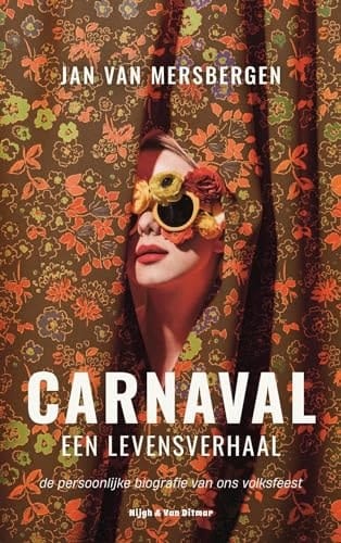 Carnaval, een levensverhaal de persoonlijke biografie van ons volksfeest