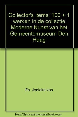 Collector's items: 100 + 1 werken in de collectie Moderne Kunst van het Gemeentemuseum Den Haag = 100 + 1 works from the Modern Art Collection of the Gemeentemuseum The Hague (Dutch Edition)