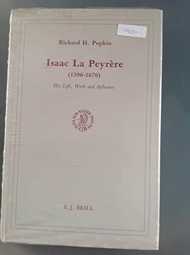 Isaac La Peyrère (1596-1676) His Life, Work, and Influence