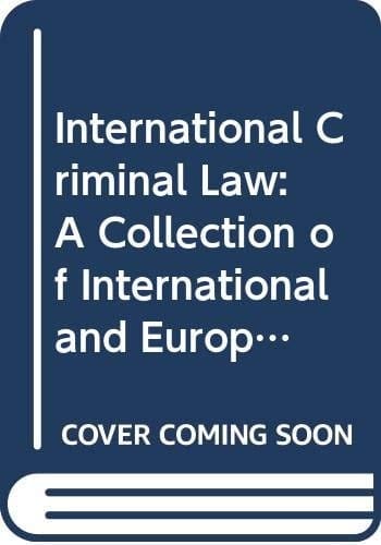 International Criminal Law:A Collection of International and European Instruments