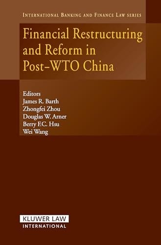 Financial Restructuring and Reform in Post-Wto China (International Banking, Finance and Economic Law Series Set)
