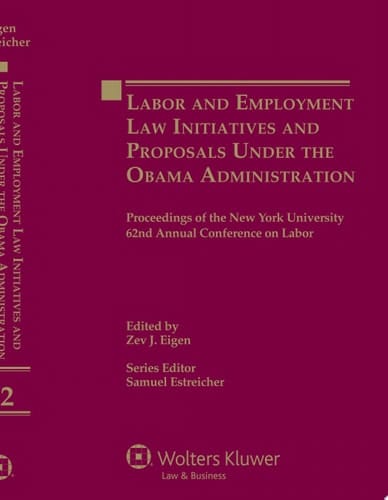 Labor and Employment Law Initiatives and Proposals Under the Obama Administration Proceedings of the New York University 62nd Annual Conference on Labor