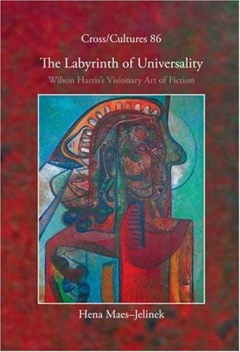 labyrinth of universality: Wilson Harris's visionary art of fiction