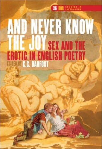 "And Never Know the Joy" Sex and the Erotic in English Poetry