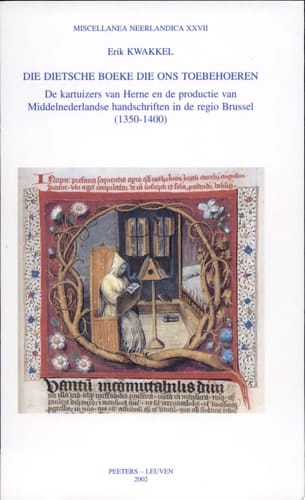 Die dietsche boeke die ons toebehoeren de kartuizers van Herne en de productie van Middelnederlandse handschriften in de regio Brussel (1350-1400)