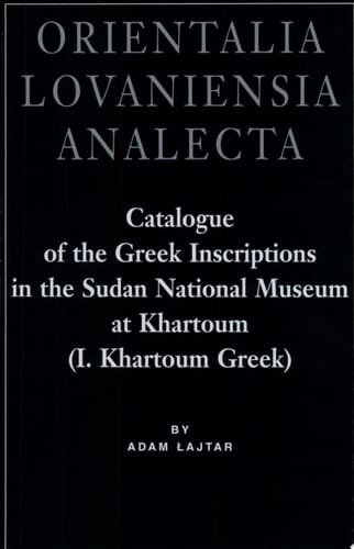 Catalogue of the Greek Inscriptions in the Sudan National Museum at Khartoum (I. Khartoum Greek)