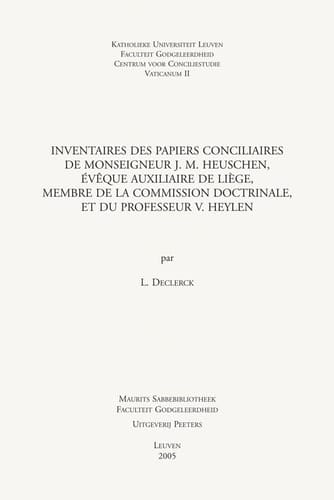 Inventaires des papiers conciliaires de Monseigneur J. M. Heuschen, évêque auxiliaire de Liège, membre de la commission doctrinale, et du professeur V. Heylen