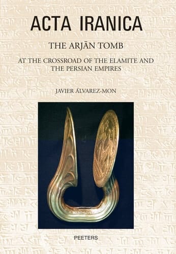 The Arjān Tomb At the Crossroads of the Elamite and the Persian Empires