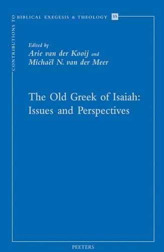 The Old Greek of Isaiah Issues and Perspectives : Papers Read at the Conference on the Septuagint of Isaiah, Held in Leiden 10-11 April 2008