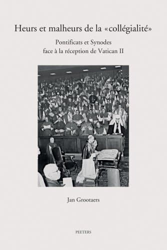 Heurs et malheurs de la "collégialité" pontificats et synodes face à la réception de Vatican II