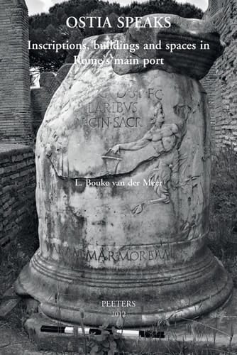 Ostia Speaks Inscriptions, Buildings and Spaces in Rome's Main Port