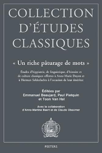 'Un riche pâturage de mots' études d'hippiatrie, de linguistique, d'histoire et de culture classiques offertes à Anne-Marie Doyen et à Herman Seldeslachts à l'occasion de leur éméritat