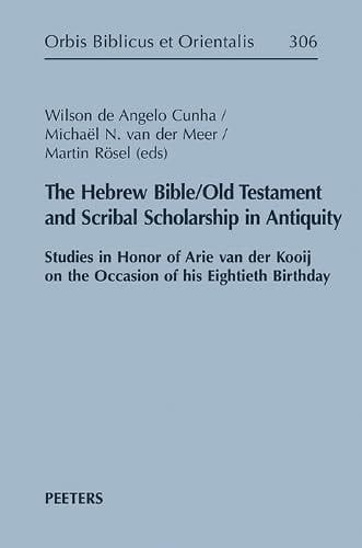 The Hebrew Bible/Old Testament and Scribal Scholarship in Antiquity Studies in Honor of Arie Van Der Kooij on the Occasion of His Eightieth Birthday