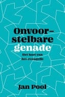 Onvoorstelbare genade Het hart van het evangelie