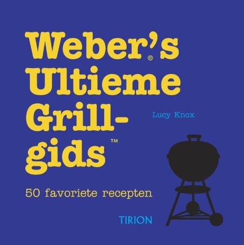 Weber's Ultieme Grillgids / druk 1 50 favoriete recepten