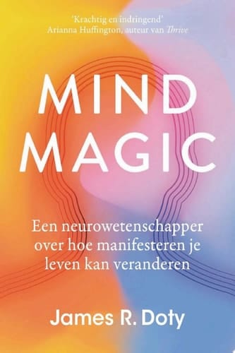 Mind Magic Een neurowetenschapper over hoe manifesteren je leven kan veranderen