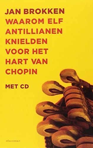 Waarom elf Antillianen knielden voor het hart van Chopin: een reis door de Caribische muziek (Dutch Edition)