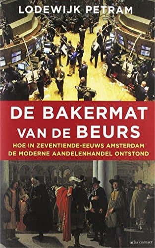 De bakermat van de beurs hoe in zeventiende-eeuws Amsterdam de moderne aandelenhandel ontstond