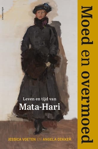 Moed en overmoed leven en tijd van Mata-Hari