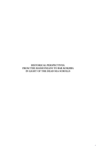 Historical Perspectives: From the Hasmoneans to Bar Kokhba in Light of the Dead Sea Scrolls Proceedings of the Fourth International Symposium of the Orion Center for the Study of the Dead Sea Scrolls and Associated Literature, 27-31 January, 1999