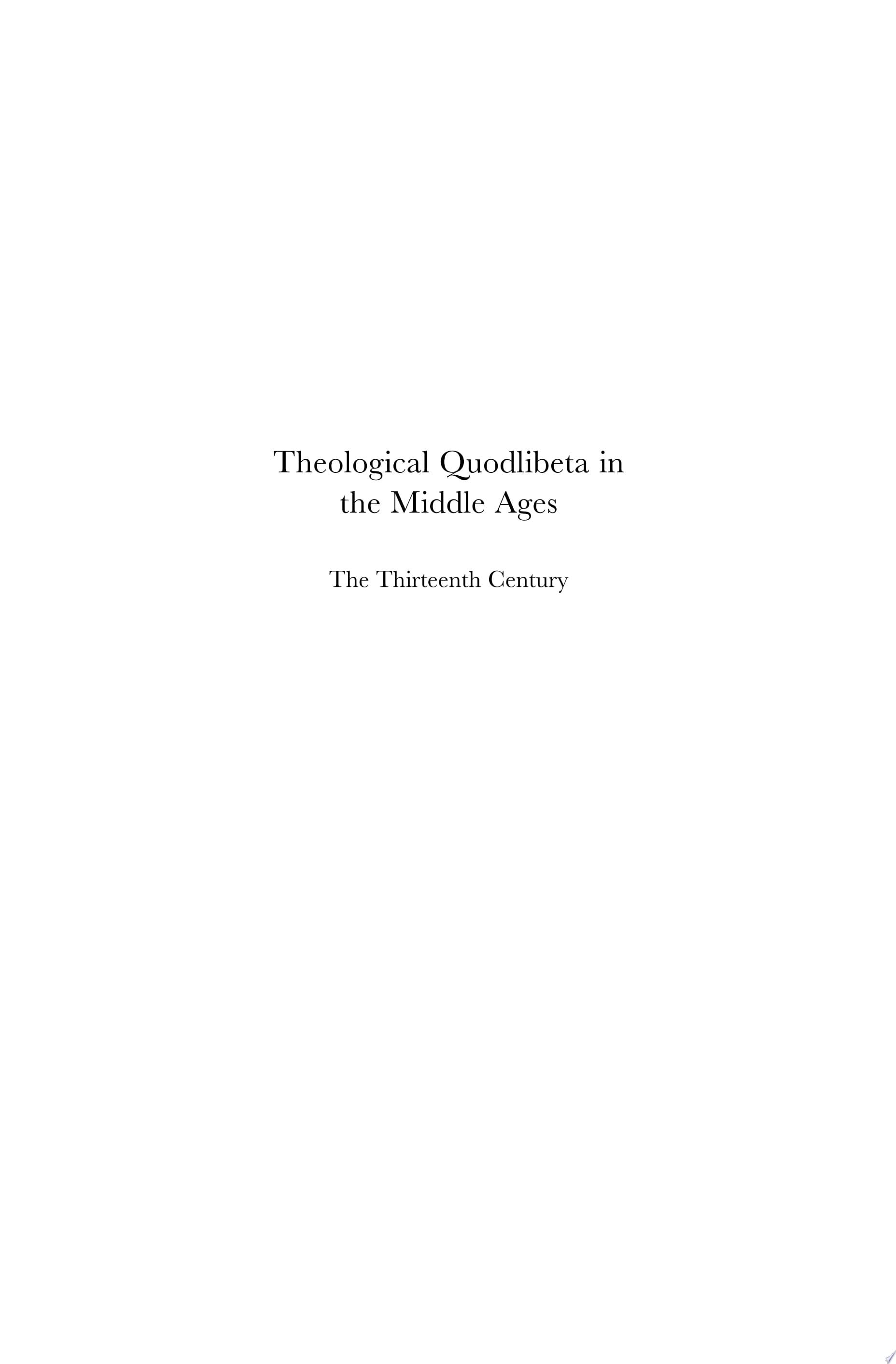 Theological Quodlibeta in the Middle Ages: The Thirteenth Century