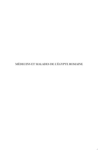 Médecins et Malades de l'Egypte romaine Étude socio-légale de la profession médicale et de ses praticiens du Ier au IVe siècle ap. J.-C.