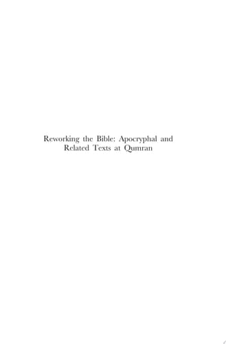 Reworking the Bible: Apocryphal and Related Texts at Qumran Proceedings of a Joint Symposium by the Orion Center for the Study of the Dead Sea Scrolls and Associated Literature and the Hebrew University Institute for Advanced Studies Research Group on Qumran, 15-17 January, 2002