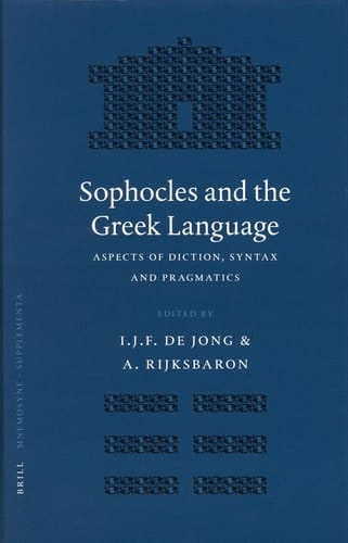 Sophocles and the Greek Language - Aspects of Diction, Syntax and Pragmatics