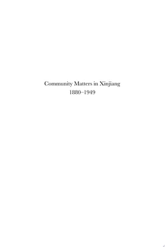 Community Matters in Xinjiang: 1880-1949 Towards a Historical Anthropology of the Uyghur