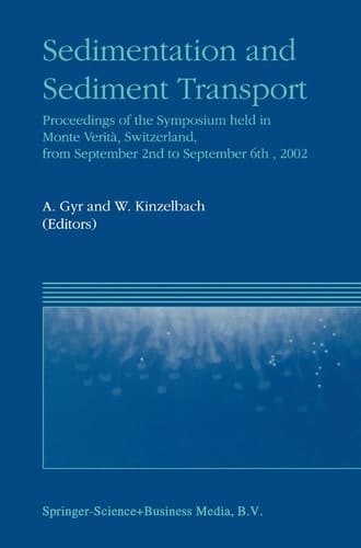Sedimentation and Sediment Transport Proceedings of the Symposium held in Monte Verità, Switzerland, from September 2nd – to September 6th, 2002