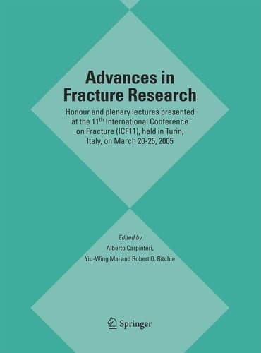 Advances in Fracture Research Honour and plenary lectures presented at the 11th International Conference on Fracture (ICF11), held in Turin, Italy, on March 20-25, 2005