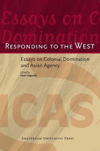 Responding to the West : Essays on Colonial Domination and Asian Agency (Aup - Icas Publications Book 5)