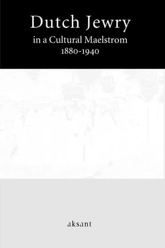 Dutch Jewry in a Cultural Maelstrom 1880-1940