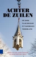 Achter de zuilen op zoek naar religie in naoorlogs Nederland