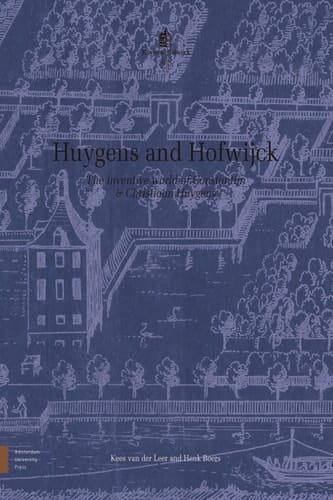 Huygens and Hofwijck The Inventive World of Constantijn and Christiaan Huygens