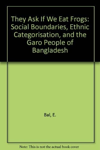 "They ask if we eat frogs": Social Boundaries and Ethnic Categorisation, and the Garo People of Bangladesh
