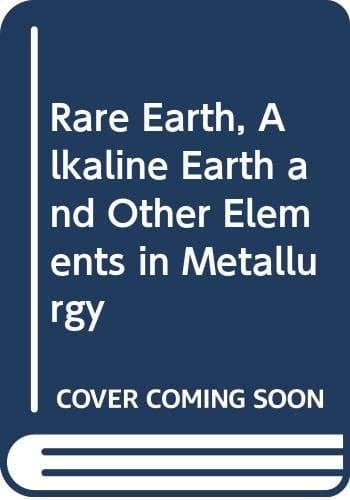 Rare Earth, Alkaline Earth and Other Elements in Metallurgy