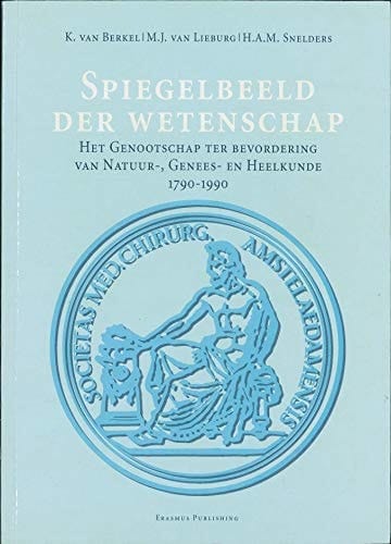 Spiegelbeeld der wetenschap: Het Genootschap ter Bevordering van Natuur-, Genees- en Heelkunde, 1790-1990 (Nieuwe Nederlandse bijdragen tot de ... en der natuurwetenschappen) (Dutch Edition)
