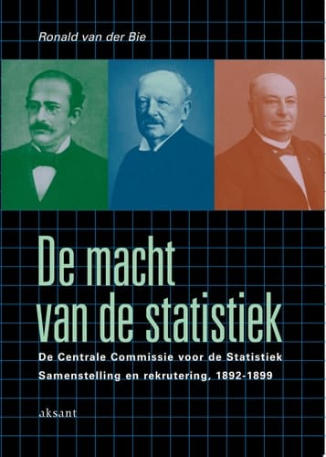 De Macht Van de Statistiek De Centrale Commissie Voor de Statistiek. Samenstelling en Rekrutering, 1892-1899
