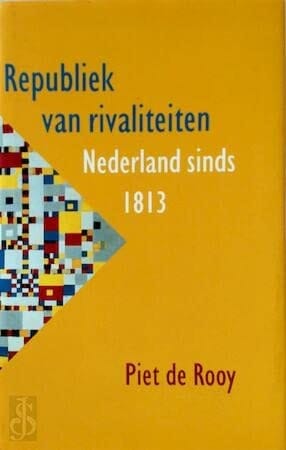 Republiek van rivaliteiten: Nederland sinds 1813 (Dutch Edition)