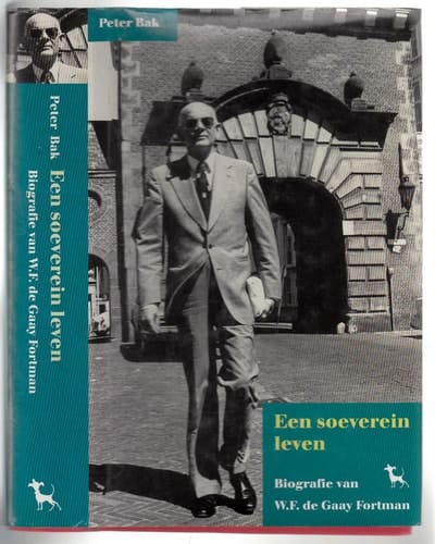Een Soeverein Leven. Biografie van W.F. de Gaay Fortman