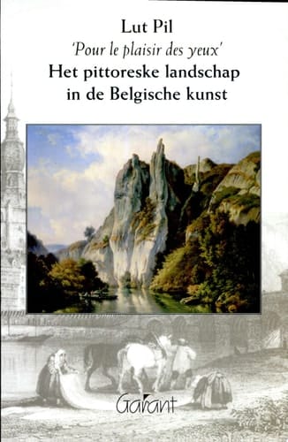 "Pour le plaisir des yeux" het pittoreske landschap in de Belgische kunst : 19de-eeuwse retoriek en beeldvorming